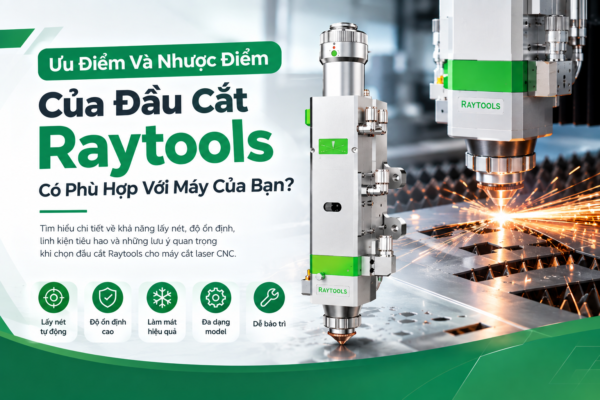 Ưu Điểm Và Nhược Điểm Của Đầu Cắt Raytools có phù hợp cho máy của bạn